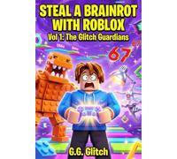 STEAL A BRAINROT WITH ROBLOX: Vol 1: The Glitch Guardians - An Epic Gaming Adventure for Kids Ages 8-12