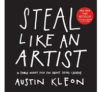 Austin Kleon – Steal Like An Artist – 10 Things Nobody Told You About Being Creative – Tapa blanda