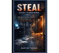 Steal Season 1 TV Series Review: Exploring the Storylines, Characters, and Cultural Impact of the Groundbreaking Thriller