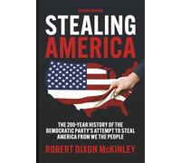 Stealing America: The 200 Year History of The Democratic Party's Attempt to Steal America From We The People