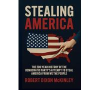 Stealing America: The 200-Year History of the Democratic Party's Attempt to Steal America from We the People