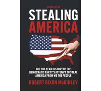 Stealing America: The 200 Year History of The Democratic Party's Attempt to Steal America From We The People