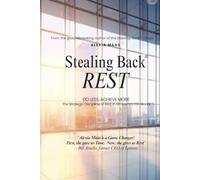Stealing Back REST: Do Less, Achieve More - The Strategic Discipline of Rest in an Always-On World (The Stealing Back® Trilogy)