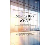 Stealing Back REST: Do Less, Achieve More - The Strategic Discipline of Rest in an Always-On World (The Stealing Back® Trilogy)