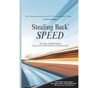 Stealing Back SPEED: Do Less, Achieve More - Moving Faster While Protecting What Matters Most (The Stealing Back® Trilogy)