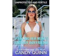 Stealing Her Mom's Bad Boy Boyfriend: A Forbidden Age Gap Short (Unprotected and Fertile)