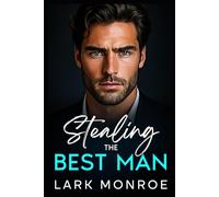 Stealing the Best Man: Grumpy Billionaire Romance: A Steamy Brother’s Best Friend, Off-Limits Love Story (Swoony Billionaires, Off-limits kisses ,Best Friend Brother Romance Series)
