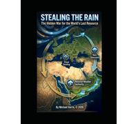Stealing the Rain: The Hidden War for the World's Last Resource