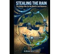 Stealing the Rain: The Hidden War for the World's Last Resource