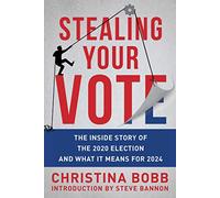 Stealing Your Vote: The Inside Story of the 2020 Election and What It Means for 2024