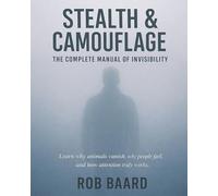 Stealth & Camouflage: The Complete Manual of Invisibility: A Doctrine of Detection, Non-Selection, and Human Camouflage (Martial Arts & Survival)