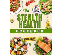 Stealth Health Cookbook: The Smart Way to Eat Healthy Without Even Trying (Stealth Health Series)