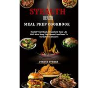 STEALTH HEALTH MEAL PREP: Master Your Meals. Transform Your Life With Meal Prep That Moves You Closer To The Life You Deserve” (Cookbooks)