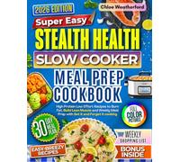 Stealth Health Slow Cooker Meal Prep Cookbook: High Protein, Low Effort Recipes to Burn Fat, Build Lean Muscle and Weekly Meal Prep with Set it Forget it Cooking