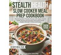 Stealth Health Slow Cooker Meal Prep Cookbook: Nourishing Batch Friendly Recipes with Higher Protein Lighter Sauces and Everyday Flavors that Quietly Support Strength Satiety and Energy.