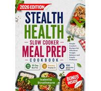 Stealth Health Slow Cooker Meal Prep Cookbook: Simple Comfort Recipes for Effortless Weight Balance and Family Wellness