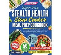 Stealth Health Slow Cooker Meal Prep Cookbook: Time-Saving, Flavor-Packed Balanced Recipes for Effortlessly Nutritious Meals That Fit Busy Lifestyles and Healthy Eating Goals.