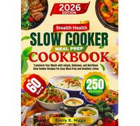 STEALTH HEALTH SLOW COOKER MEAL PREP COOKBOOK: Transform Your Meals with simple, Delicious, and Nutritious Slow Cooker Recipes For Easy Meal Prep and Healthier Living