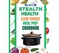 STEALTH HEALTH SLOW COOKER MEAL PREP: Healthy Doesn't have to be hard Prep, set, enjoy
