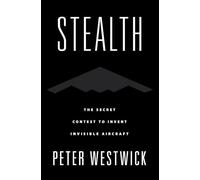 Stealth: The Secret Contest to Invent Invisible Aircraft