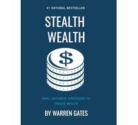 Stealth Wealth: The Small Business and Middle-Class Path to Financial Independence