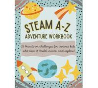 STEAM A-Z Adventure Workbook: 26 Hands-On Challenges for Curious Kids Who Love to Build, Invent, and Explore! (A-Z Adventure Activity Workbooks for 8-12 Year Olds)
