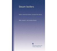 Steam boilers: Miller's American boiler, & steam fire-boxes