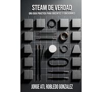 STEAM DE VERDAD: Una guía práctica para docentes y educadores.