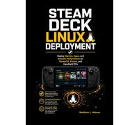 Steam Deck Linux Deployment: Deploy Games, Apps, and Smooth Performance on SteamOS, Proton, and Handheld PCs