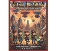 Steam Dreamers: Clockwork Contraptions & Airship Adventures!: A Fantastic Coloring Journey Through a Bygone Future!