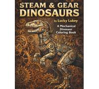 Steam & Gear Dinosaurs: A Mechanical Dinosaur Coloring Book (Dino Adventures Coloring Series)