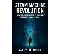 Steam Machine Revolution: How the New Era of Valve Hardware Is Transforming Gaming