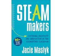 STEAM Makers: Fostering Creativity and Innovation in the Elementary Classroom