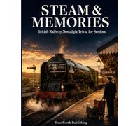Steam & Memories: 125 Giant Print Questions on Steam, Beeching and the Golden Age of British Railways for Seniors (Great British Nostalgia Quiz Collection)