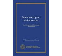Steam power plant piping systems: their design, installation and maintenance