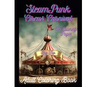 Steam Punk Circus Carnival: Adult Coloring Book. Beautiful and Unique. Entertaining Cast of Characters. Relaxation and Stress Relief. (Fun Fantasy Coloring Collection)