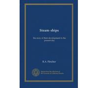 Steam-ships: the story of their development to the present day
