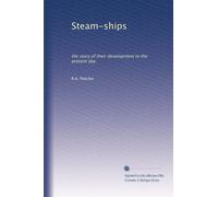 Steam-ships: the story of their development to the present day
