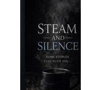 Steam & Silence: What I Carried, How I Survived, Where I Am Now: 1 (The Darker Days series)
