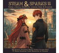 Steam & Sparks II - Romantic Steampunk Manga Couples Coloring Book: Vapore e Scintille II: romantiche atmosfere Anime & Steampunk da colorare, con ... per ragazzi e adulti, perfetto tutto l’anno.