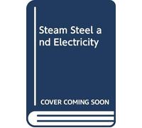Steam Steel and Electricity