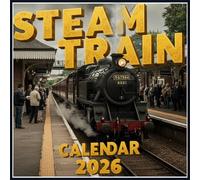 Steam Train Calendar 2026: Classic Engines & Scenic Rails, Timeless Locomotives, Country Tracks & Vintage Rail Adventure