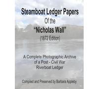Steamboat Ledger Papers of the "Nicholas Wall" (1872 Edition): A Complete Photographic Archive of a Post - Civil War Riverboat Ledger