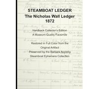 Steamboat Ledger Papers of the "Nicholas Wall" (1872 Edition): A Complete Photographic Archive of a Post - Civil War Riverboat Ledger