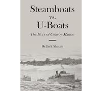 Steamboats vs. U-Boats: The Story of Convoy Maniac