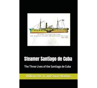 Steamer Santiago de Cuba: The Three Lives of the Santiago de Cuba