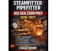 STEAMFITTER / PIPEFITTER RED SEAL EXAM PREP 2026-2027: 1,000+ Practice Questions, Full-Length Mock Exams, Step-by-Step Solutions, and a 30-Day Study ... the 307A Certification on Your First Attempt