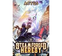 Steamforged Heresy: A LitRPG Adventure (Steamforged Sorcery)
