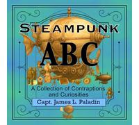 Steampunk ABC: A Collection of Contraptions and Curiosities