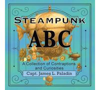 Steampunk ABC: A Collection of Contraptions and Curiosities